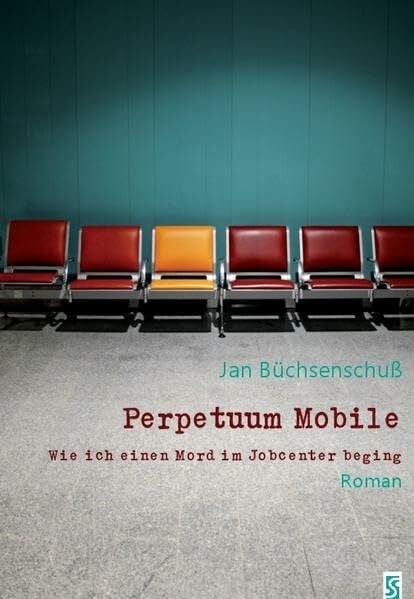 Büchsenschuß, Jan Perpetuum Mobile: Wie ich einen Mord im Jobcenter beging. Roman