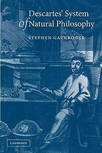 Gaukroger, Stephen Descartes' System of Natural Philosophy
