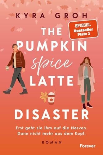 Groh, Kyra The Pumpkin Spice Latte Disaster: Roman | In dieser cosy RomCom treffen Stars Hollow-Vibes auf die Haters to Lovers-Trope (Lower Whilby, Band 1)