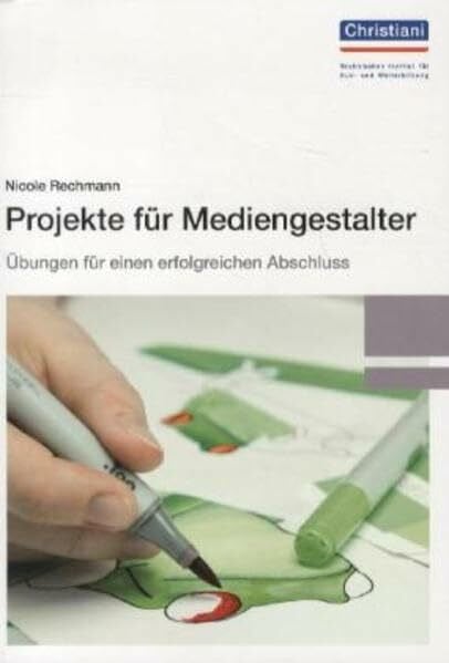 Rechmann, Nicole Projekte für Mediengestalter: Übungen für einen erfolgreichen Abschluss