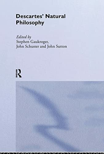 Sutton, John Descartes' Natural Philosophy (Routledge Studies in Seventeenth Century Philosophy, Band 3)