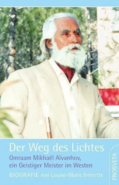 Frenette, Louise Marie Der Weg des Lichtes (Biografie): Omraam Mikhael Aivanhov, ein Geistiger Meister im Westen