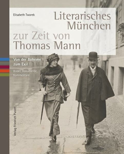 Tworek, Elisabeth Literarisches München zur Zeit von Thomas Mann: Von der Boheme zum Exil. Bilder, Dokumente, Kommentare (Bayerische Geschichte)