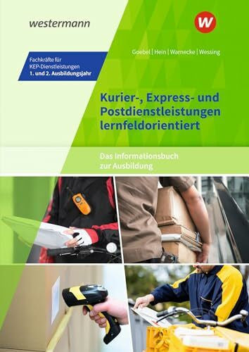 Wessing, Nils Kurier-, Express- und Postdienstleistungen lernfeldorientiert: Das Informationsbuch zur Ausbildung: Fachkräfte für KEP-Dienstleistungen - 1. und 2. ... Kurier-, Express- und Postdienstleistungen)
