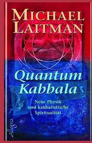 Laitman, Dr. Michael Quantum Kabbalah: Neue Physik und kabbalistische Spiritualität