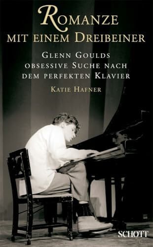 Hafner, Katie Romanze mit einem Dreibeiner: Glenn Goulds obsessive Suche nach dem perfekten Klavier