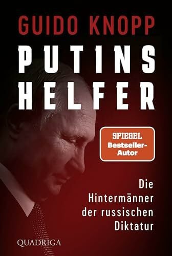 Knopp, Guido Putins Helfer: Die Hintermänner der russischen Diktatur