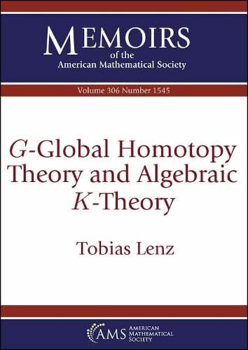 Lenz, Tobias $G$-Global Homotopy Theory and Algebraic $K$-Theory (Memoirs of the American Mathematical Society)