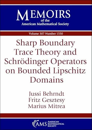 Gesztesy, Fritz Sharp Boundary Trace Theory and Schrodinger Operators on Bounded Lipschitz Domains (Memoirs of the American Mathematical Society)