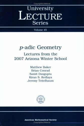 Jeremy Teitelbaum p-adic Geometry: Lectures from the 2007 Arizona Winter School (University lecture series, vol.45)