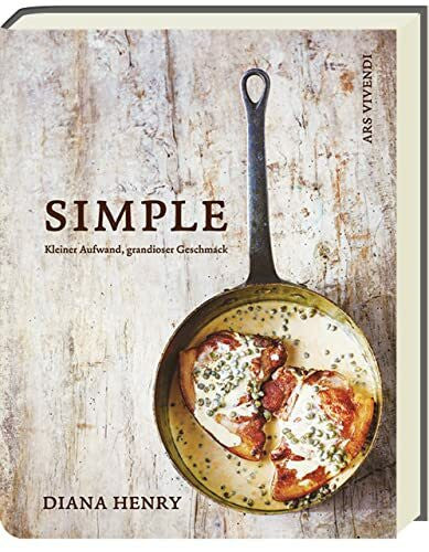 Margot Fischer (Übersetzung) Simple: Kleiner Aufwand, grandioser Geschmack - schnelle und einfache Rezepte für den Alltag, Gäste und Familie (Diana Henry Kochbücher)