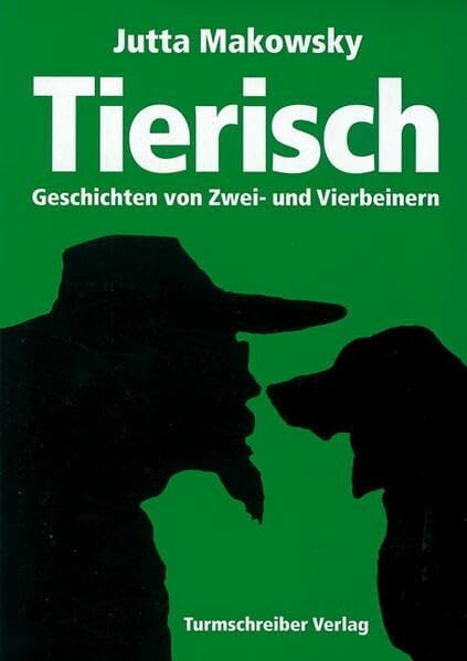 Jutta Makowsky Tierisch: Geschichten von Zwei- und Vierbeinern