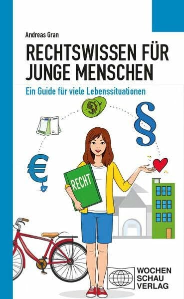Gran, Andreas Rechtswissen für junge Menschen: Ein Guide für viele Lebenssituationen (Politisches Sachbuch)