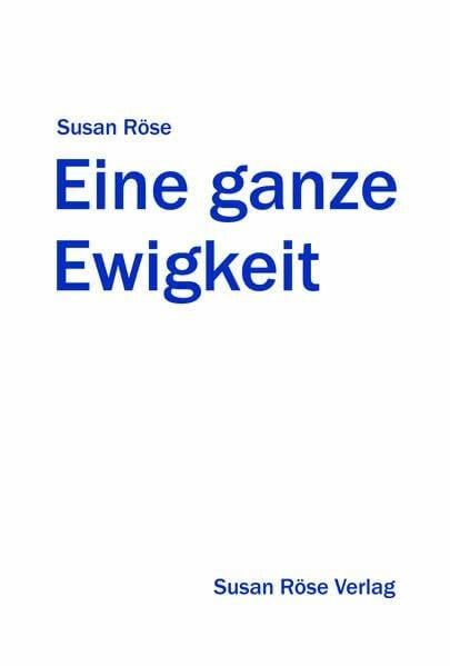 Röse, Susan Eine ganze Ewigkeit