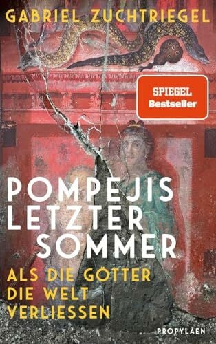 Zuchtriegel, Dr. Gabriel Pompejis letzter Sommer: Als die Götter die Welt verließen | Ein neuer Blick auf die verschüttete Stadt am Vesuv