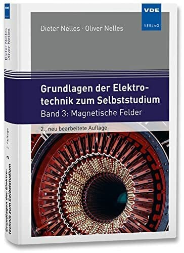 Nelles, Oliver Grundlagen der Elektrotechnik zum Selbststudium: Band 3: Magnetische Felder