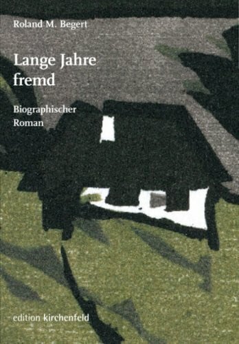 Roland M Begert Lange Jahre fremd: Biographischer Roman