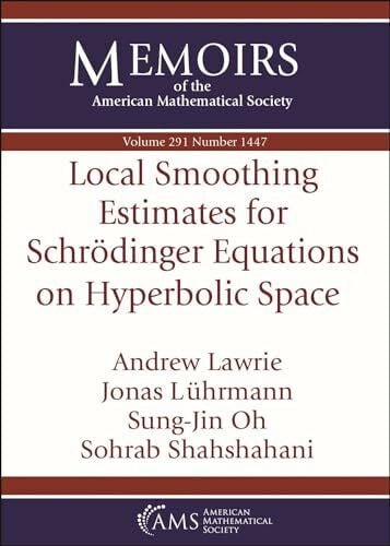 Shahshahani, Sohrab Local Smoothing Estimates for Schrodinger Equations on Hyperbolic Space (Memoirs of the American Mathematical Society)