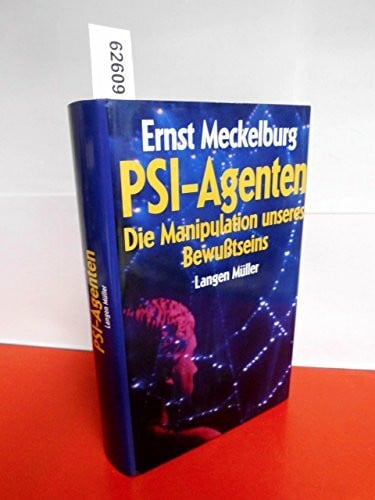 Meckelburg, Ernst PSI-Agenten. Die Manipulation unseres Bewußtseins.: Die Manipulation unseres Bewusstseins