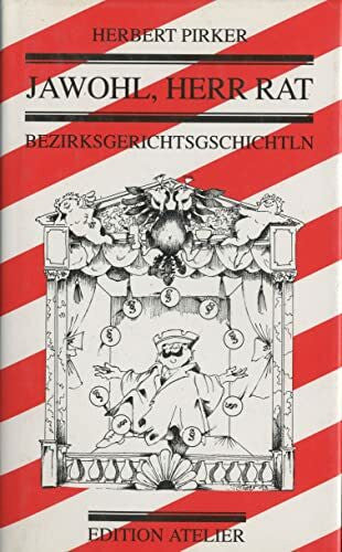 Pirker, Herbert Jawohl, Herr Rat: Bezirksgerichtsgeschichten