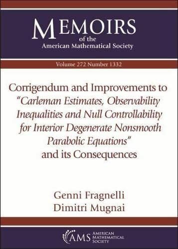 Mugnai, Dimitri Corrigendum and Improvements to Carleman Estimates, Observability Inequalities and Null Controllability for Interior Degenerate Nonsmooth Parabolic ... of the American Mathematical Society, 272)