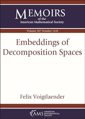 Voigtlaender, Felix Embeddings of Decomposition Spaces (Memoirs of the American Mathematical Society)