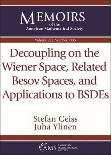 Ylinen, Juha Decoupling on the Wiener Space, Related Besov Spaces, and Applications to Bsdes (Memoirs of the American Mathematical Society, 272)
