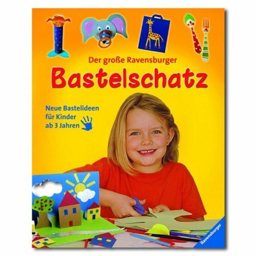Beutner, Tina Der große Ravensburger Bastelschatz: Neue Bastelideen für Kinder ab 3 Jahren