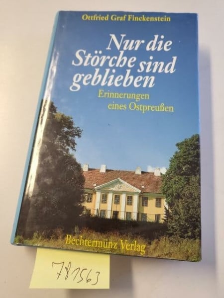 Finckenstein, Ottfried Graf Nur die Störche sind geblieben - Erinnerungen eines Ostpreußen