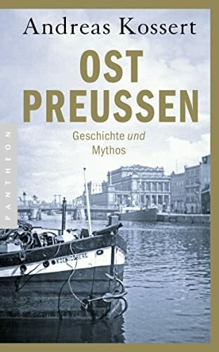Kossert, Andreas Ostpreußen: Geschichte und Mythos - Aktualisierte Ausgabe