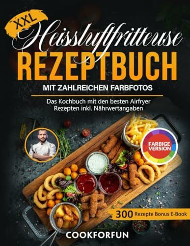 Cookforfun XXL Heissluftfritteuse Rezeptbuch mit farbigen Bildern: Das Kochbuch mit den besten Airfryer Rezepten inkl. Nährwertangaben | Heißluftfritteuse Themen-Kochbuch für Anfänger und Profis + Bonus E-Book