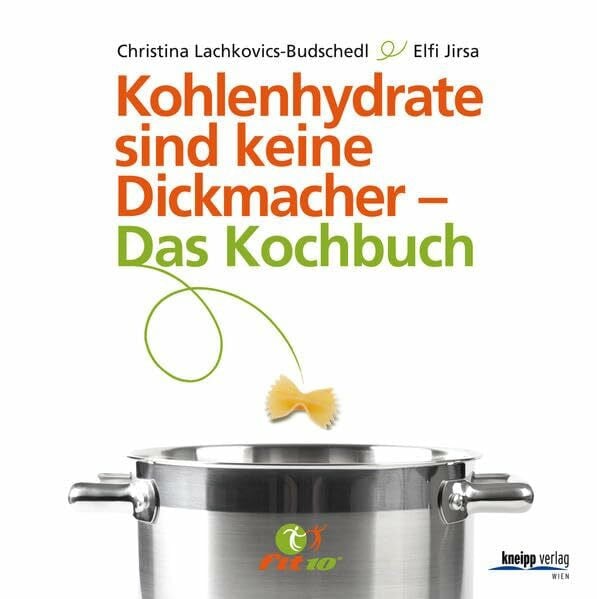 Jirsa, Elfriede Kohlenhydrate sind keine Dickmacher – Das Kochbuch: Nach der fit10-Methode