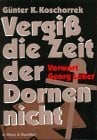 Georg Leber Vergiss die Zeit der Dornen nicht!: Zwischen Ritterkreuz und Holzkreuz. Als Landser der Wehrmacht in Russland 1942-1945