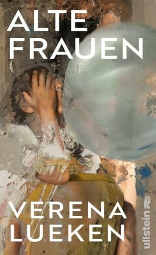 Lueken, Verena Alte Frauen: »Ein Buch wie eine gute Party, auf der wir lauter neue, coole Frauen kennenlernen – vom ersten Satz an fesselnd.« Petra Gerster