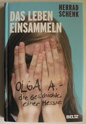 Schenk, Herrad Das Leben einsammeln: Olga A. - die Geschichte einer Messie
