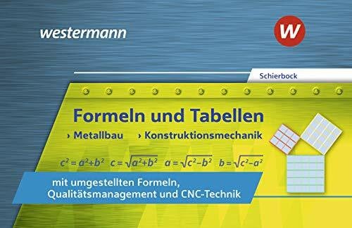 Schierbock, Peter Formeln und Tabellen - Metallbau, Konstruktionsmechanik mit umgestellten Formeln, Qualitätsmanagement und CNC-Technik: Formelsammlung (Formeln und ... Formeln, Qualitätsmanagement und CNC-Technik)