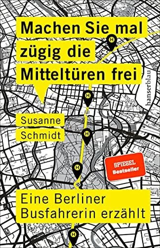 Schmidt, Susanne Machen Sie mal zügig die Mitteltüren frei: Eine Berliner Busfahrerin erzählt