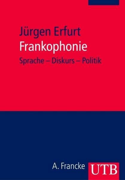Erfurt, Jürgen Frankophonie: Sprache - Diskurs - Politik