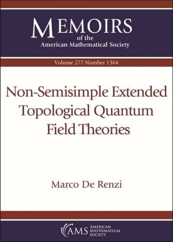 De Renzi, Marco Non-semisimple Extended Topological Quantum Field Theories (Memoirs of the American Mathematical Society, 277)