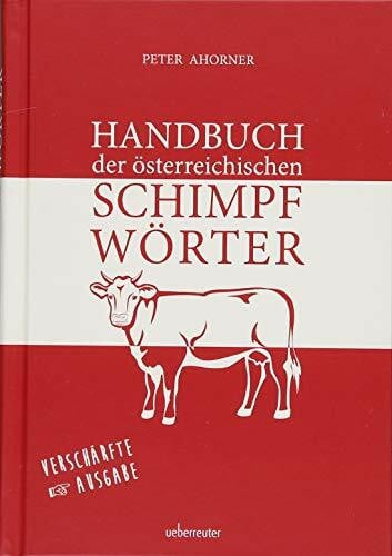 Ahorner, Peter Handbuch der österreichischen Schimpfwörter: Verschärfte Ausgabe