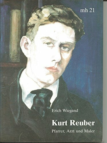 Wiegand, Erich Kurt Reuber: Pfarrer, Arzt und Maler. Eine Biografie des hessischen Pfarrers und Malers der Madonna von Stalingrad (Monographia Hassiae)