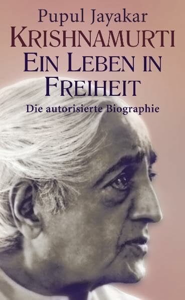 Jayakar, Pupul Krishnamurti - Ein Leben in Freiheit: Die autorisierte Biographie