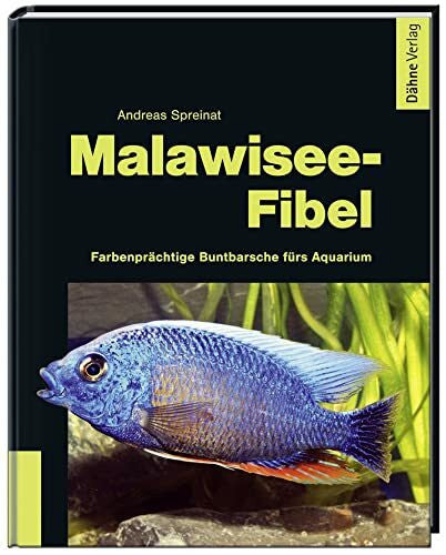 Andreas Spreinat Malawisee-Fibel: Farbenprächtige Buntbarsche fürs Aquarium