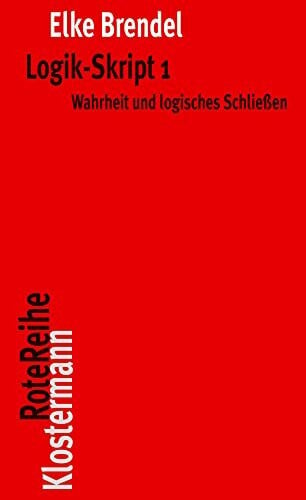 Brendel, Elke Logik-Skript 1: Wahrheit und logisches Schließen (Klostermann RoteReihe)