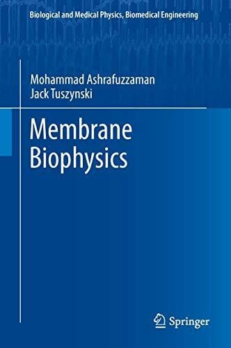 Tuszynski, Jack A. Membrane Biophysics (Biological and Medical Physics, Biomedical Engineering)
