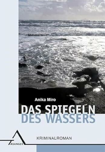Miro, Anika Das Spiegeln des Wassers: Kriminalroman
