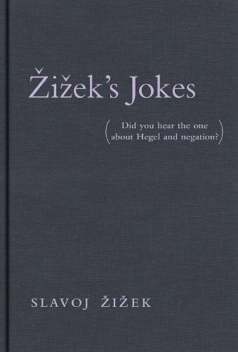 Zizek, Slavoj Zizek's Jokes: (Did you hear the one about Hegel and negation?) (Žižek's Jokes)