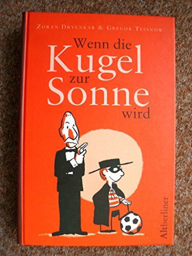 Drvenkar, Zoran/Tessnow, Gregor Wenn die Kugel zur Sonne wird