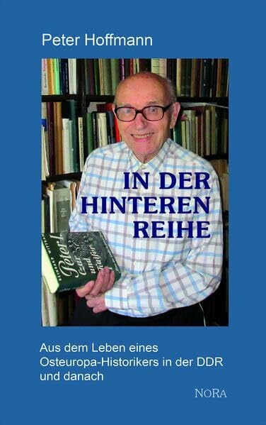 Hoffmann, Peter In der hinteren Reihe: Aus dem Leben eines Osteuropa-Historikers in der DDR und danach