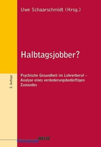 Schaarschmidt, Uwe Halbtagsjobber?: Psychische Gesundheit im Lehrerberuf - Analyse eines veränderungsbedürftigen Zustandes
